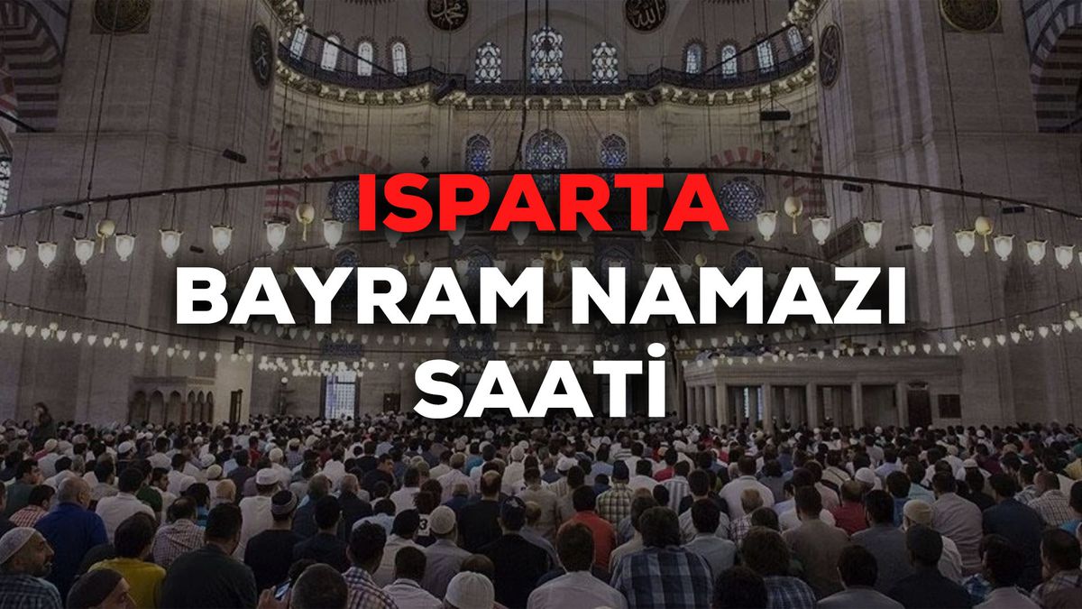 Isparta bayram namazı saat kaçta 2024? Isparta bayram namazı saati Diyanet tarafından açıklandı
