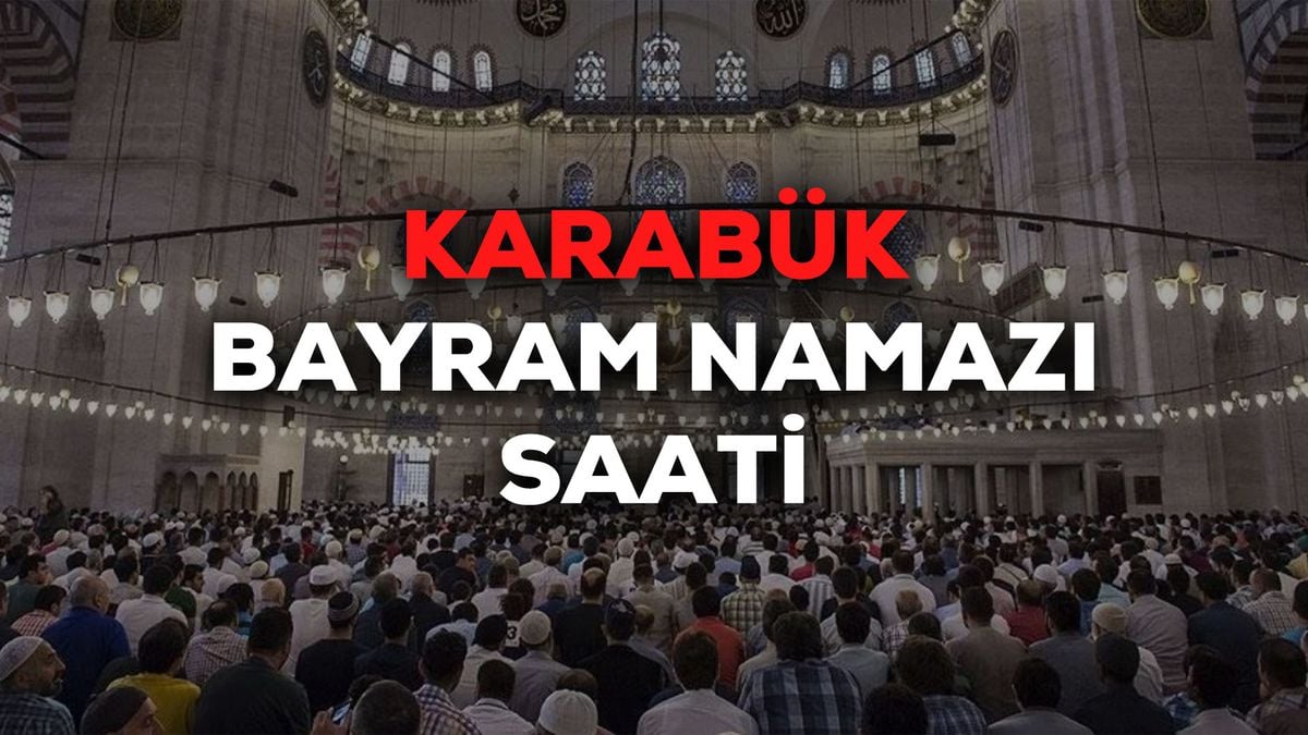 Karabük bayram namazı saat kaçta 2024? Karabük bayram namazı saati Diyanet tarafından açıklandı