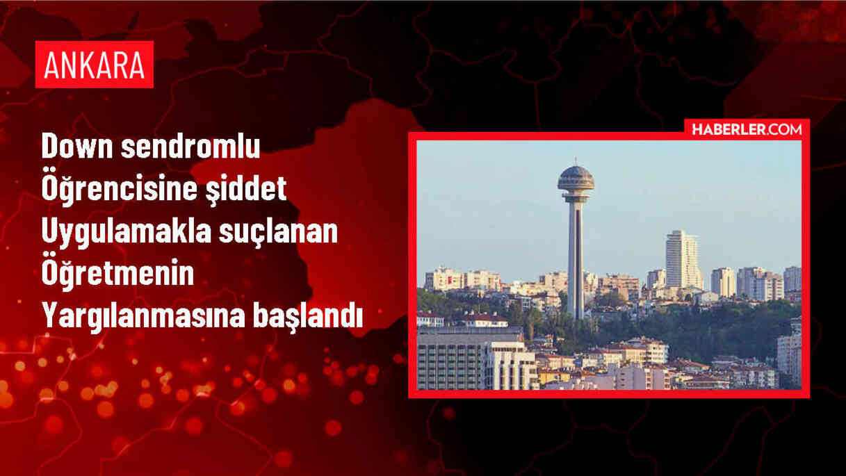 Özel Eğitim Okulunda Down Sendromlu Öğrenciye Şiddet Uygulayan Öğretmen Yargılanıyor