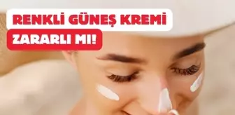 Renkli güneş kremi kullanmak zararlı mı? Renkli güneş kremi mi daha iyi renksiz mi? Renkli güneş koruyucusu nedir?