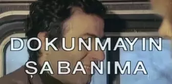 Dokunmayın Şabanıma filmi oyuncuları kim, konusu ne, sonu nasıl bitiyor? Dokunmayın Şabanıma filmi ne zaman, nerede çekildi?