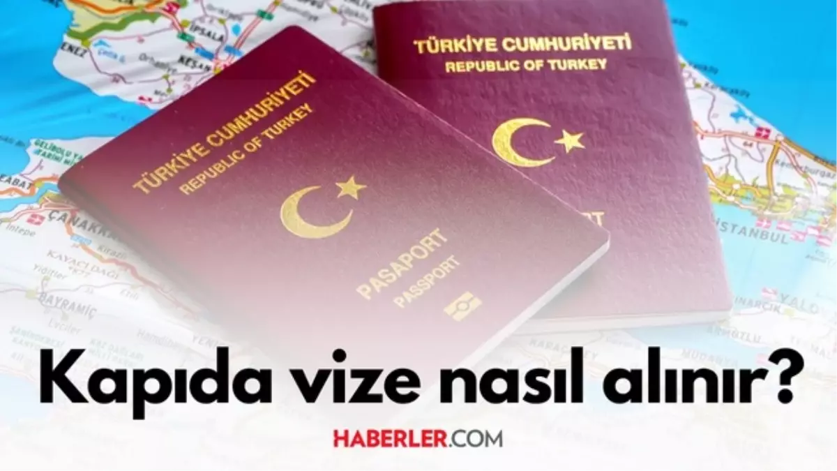Kapıda vize nasıl alınır? Kapıda vize için ne gerekli? Kapıda vize tek seferlik mi?