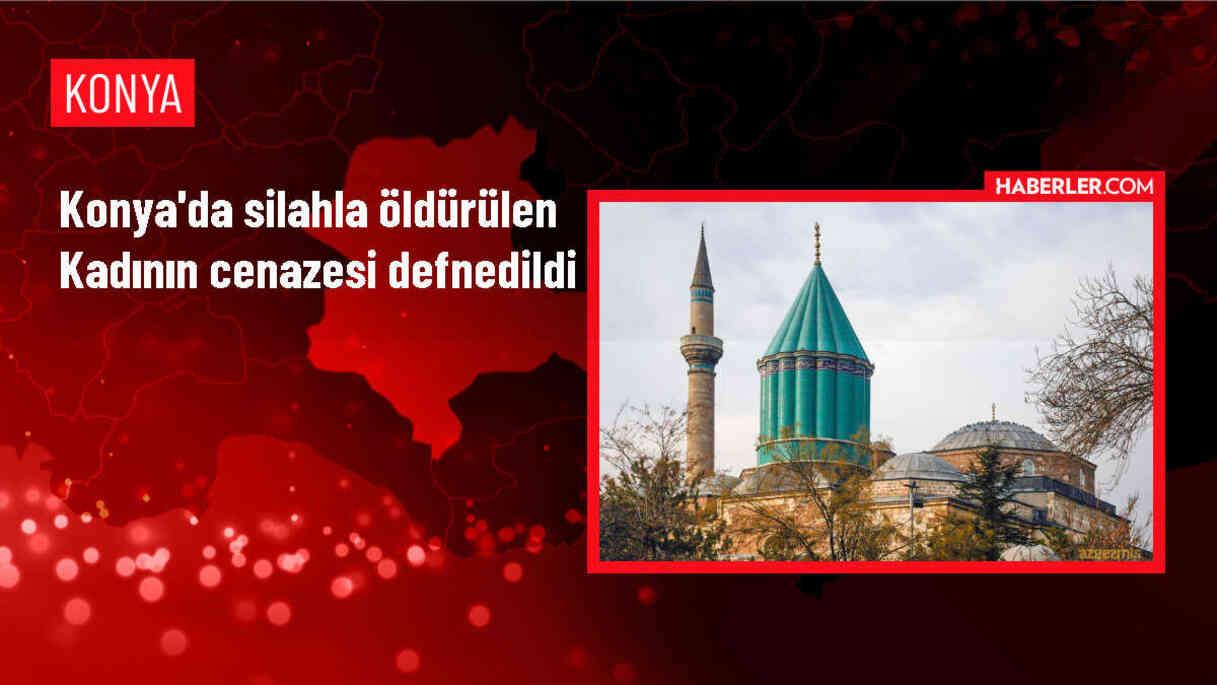 Konya'da silahla öldürülen kadının cenazesi toprağa verildi