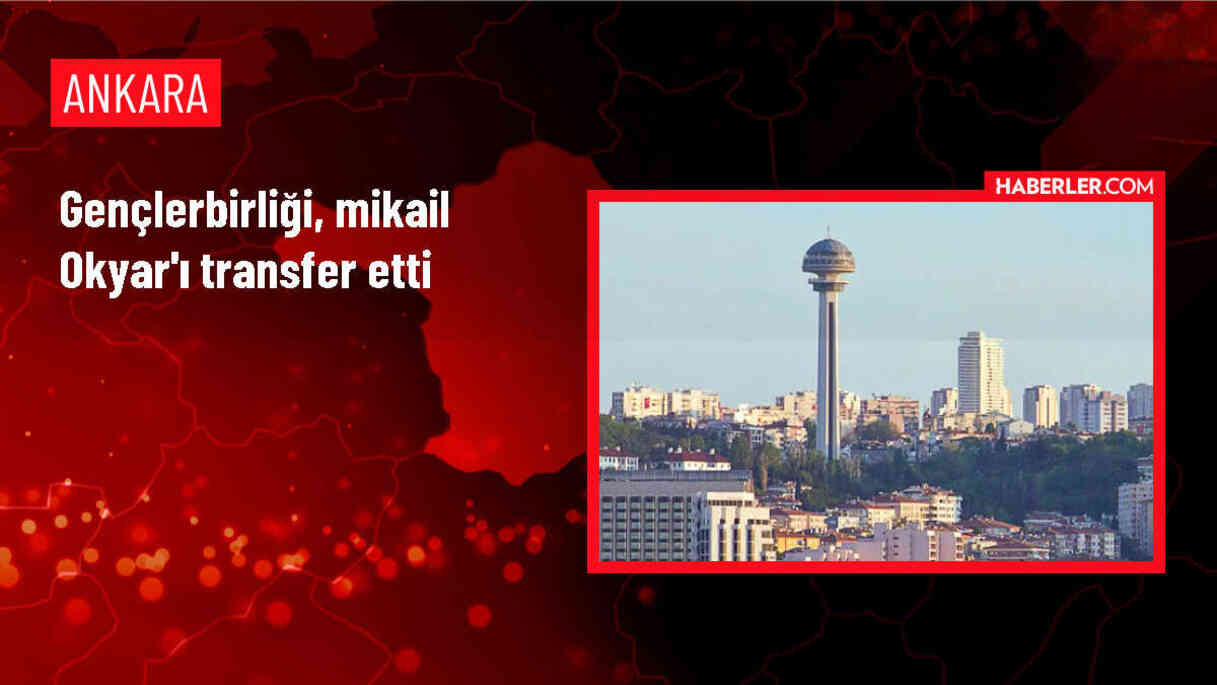 Gençlerbirliği, Mikail Okyar'ı kadrosuna kattı