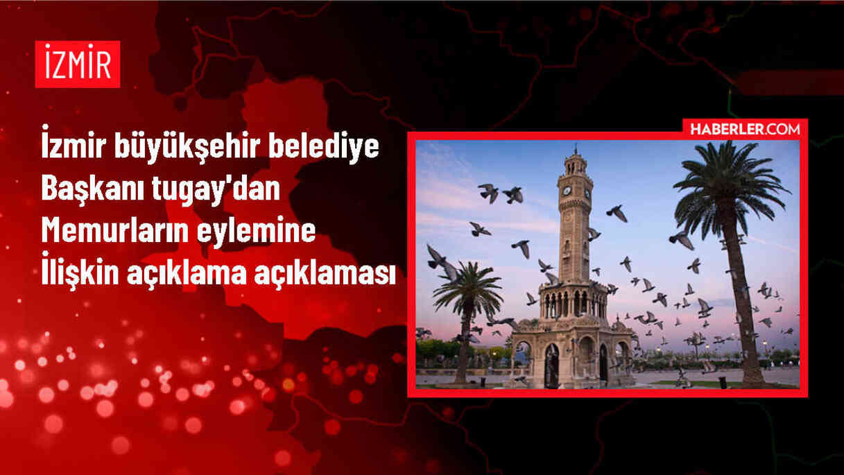 İzmir Büyükşehir Belediye Başkanı Cemil Tugay, TİS Görüşmelerinde Uzlaşmazlık Nedeniyle Memurların İş Bırakmasına İlişkin Açıklama Yaptı