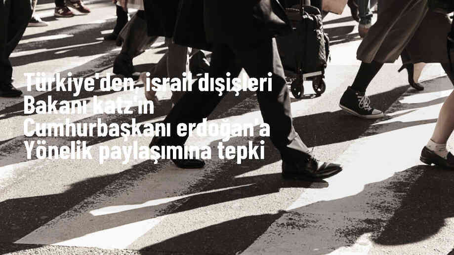 Dışişleri Bakanlığı, İsrail Dışişleri Bakanı'nın Erdoğan'a yönelik açıklamalarına tepki gösterdi