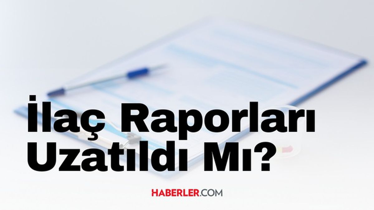 İlaç raporları uzatıldı mı, ne zamana kadar geçerli? İlaç raporları yenileme süreci uzatılacak mı?