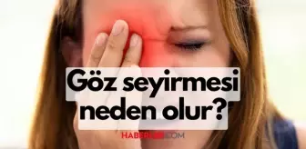 Göz neden seyirir? Göz seğirmesi neden olur, tedavisi nedir?