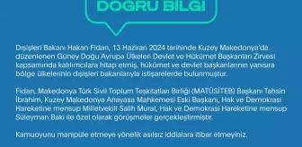 İletişim Başkanlığı:  'Bakan Fidan, Kuzey Makedonya ziyaretinde hiçbir Türk partisi mensubuyla görüşmedi' iddiası doğru değildir