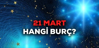21 Mart hangi burç? Mart'ın 21'inde doğanlar hangi burç oluyor? 21 Mart burcu!