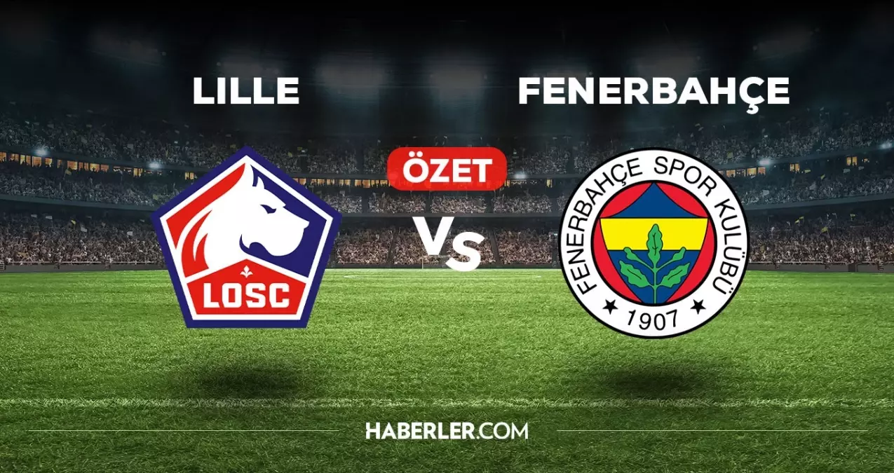 Lille Fenerbahçe maç özeti ve golleri izle! (VİDEO) Lille FB maçı özeti! Golleri kim attı, maç kaç kaç bitti?