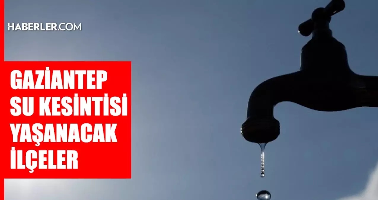 Gaziantep GASKİ su kesintisi: Gaziantep'te sular ne zaman gelecek? Şahinbey, Yavuzeli, İslahiye 7-8 Ağustos 2024 GASKİ su kesintisi listesi!