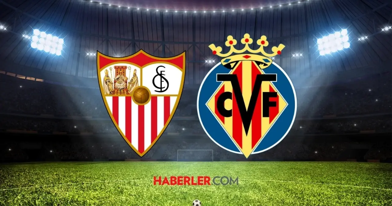 Sevilla- Villarreal maçı ne zaman? Sevilla- Villarreal maçı saat kaçta, hangi kanalda?
