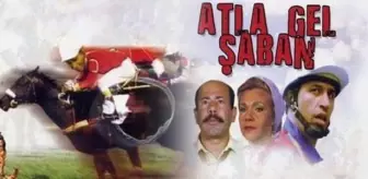 Atla Gel Şaban filmi oyuncuları kim, konusu ne, sonu nasıl bitiyor? Atla Gel Şaban filmi ne zaman, nerede çekildi? Atla Gel Şaban filmi gerçek mi?