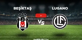 Beşiktaş Lugano maçı kaç kaç, bitti mi? MAÇ SONUCU! Beşiktaş Lugano golleri kim attı, canlı maç anlatımı!