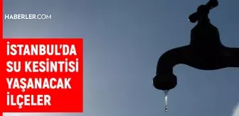 İSKİ İstanbul su kesintisi! 11 Eylül Sarıyer, Esenler, Kadıköy, Bakırköy su kesintisi listesi! Sular kesintisi ne zaman bitecek?