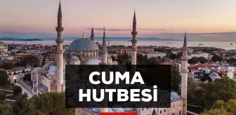 13 Eylül Cuma Hutbesi yayınlandı! 13 Eylül Cuma Hutbesi tam metni!