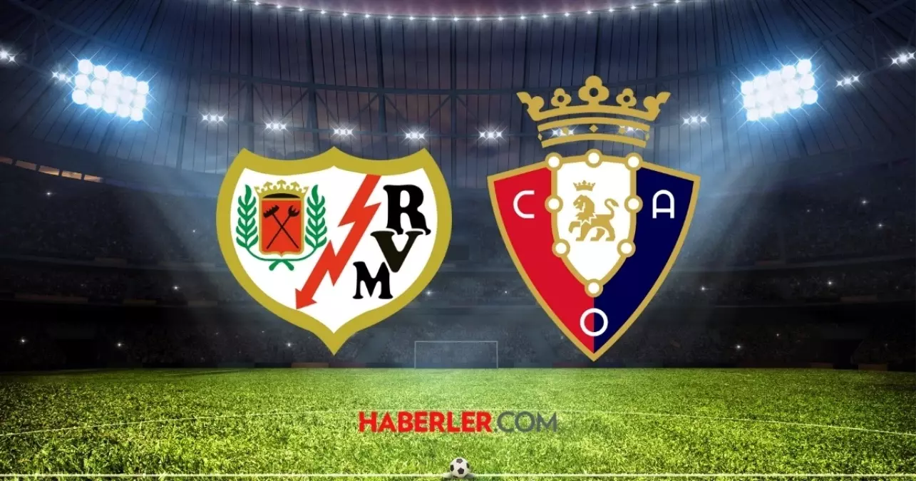 Rayo Vallecano- Osasuna (İspanya- LaLiga) maçı saat kaçta? Rayo Vallecano- Osasuna maçı hangi kanalda?