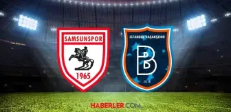 Samsunspor- RAMS Başakşehir maçı ne zaman? Samsunspor- RAMS Başakşehir ertelenen maçı saat kaçta, hangi kanalda?