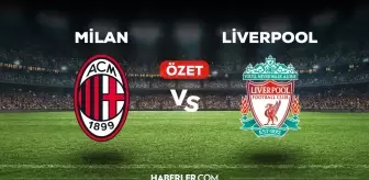 Milan Liverpool maç özeti ve golleri izle! (VİDEO) Milan Liverpool geniş özeti! Golleri kim attı, maç kaç kaç bitti?