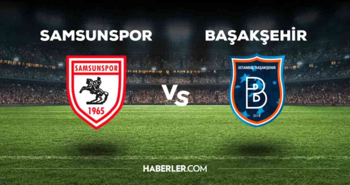 Samsunspor Başakşehir maçı CANLI izle! (ŞİFRESİZ) Samsun Başakşehir maçı canlı yayın nerede ve nasıl izlenir?