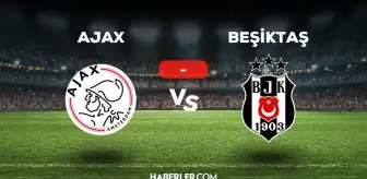 Ajax Beşiktaş maçı kaç kaç, bitti mi? MAÇ SONUCU! Ajax BJK golleri kim attı, canlı maç anlatımı!