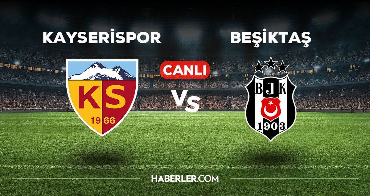 Kayserispor Beşiktaş maçı CANLI izle! Kayseri Beşiktaş maçı canlı yayın nerede ve nasıl izlenir?