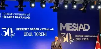 Ticaret Bakanı Bolat, MESİAD 30'uncu Yıl Değer Katanlar Ödül Töreni'ne katıldı