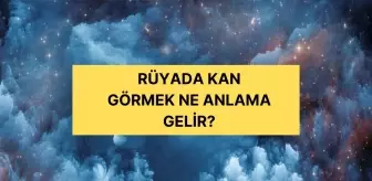 Rüyada kan görmek ne anlama gelir? Diyanete göre rüyada kan görmek ne anlama gelir?