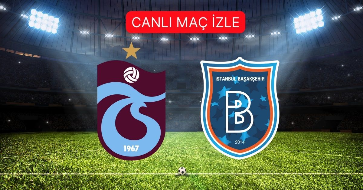 TRABZONSPOR- BAŞAKŞEHİR MAÇI CANLI İZLE | Trabzonspor- Başakşehir maçı şifresiz mi? Canlı, şifresiz, HD izleme linki