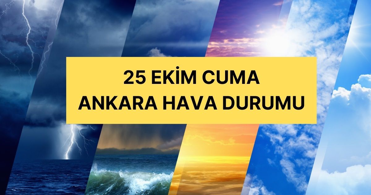 25 Ekim Ankara hava durumu | Ankara'da hava nasıl olacak? Ankara günlük ve 5 günlük hava durumu tahmini!