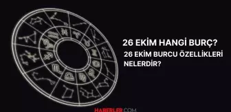 26 Ekim hangi burç? 26 Ekim burç özellikleri ve yükseleni nedir?