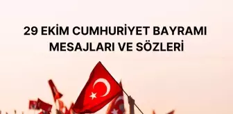 CUMHURİYET BAYRAMI MESAJLARI! 29 Ekim Atatürk sözleri, şiirleri ve mesajları…