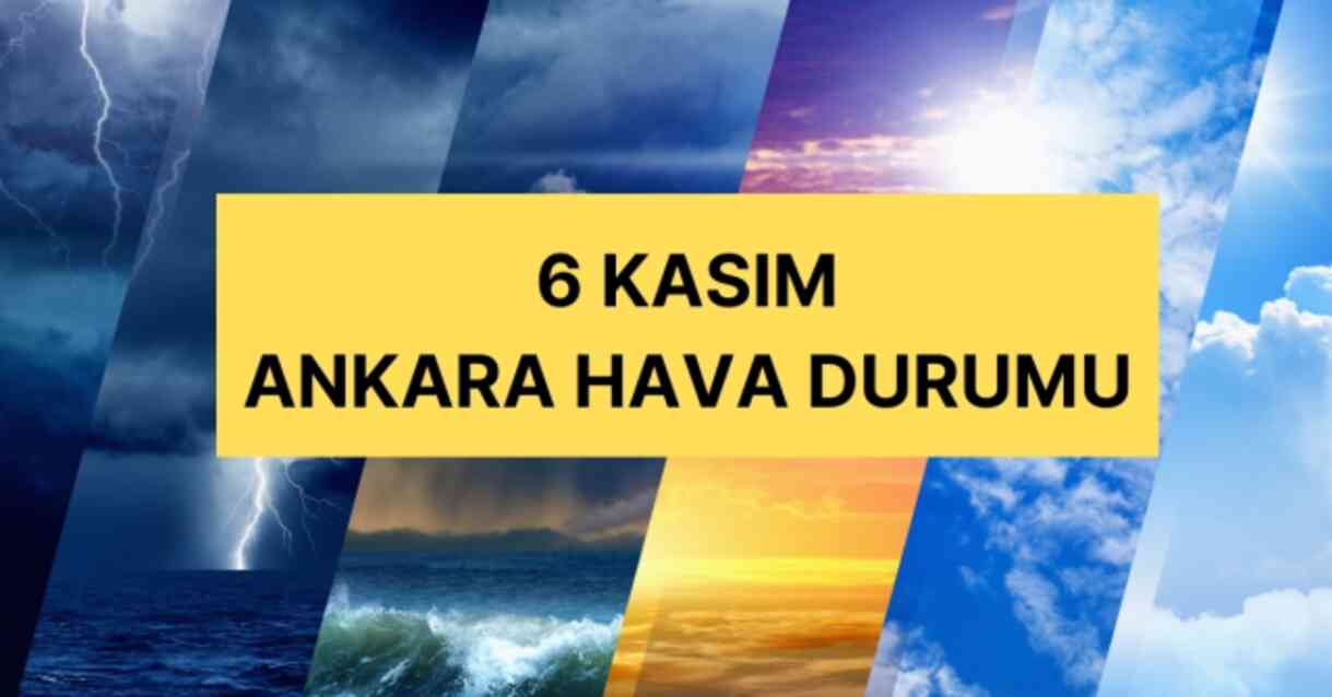 6 Kasım Ankara hava durumu | Ankara'da hava nasıl olacak? Ankara günlük ve 5 günlük hava durumu tahmini!