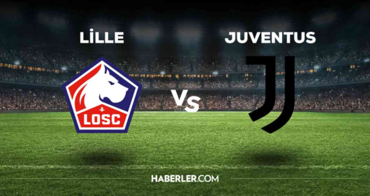 Lille Juventus maçı CANLI izle! (ŞİFRESİZ) Lille Juventus maçı hangi kanalda, canlı yayın nerede ve nasıl izlenir?