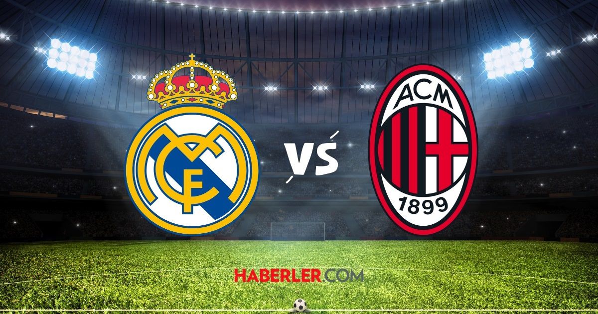 Real Madrid Milan maçı hangi kanalda? Real Madrid Milan maçı saat kaçta?