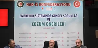 HAK-İŞ, emeklilik sistemindeki sorunlara ilişkin çözüm önerilerini raporlaştırdı