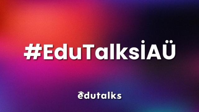 EduTalks Serisinin İkincisi İstanbul Aydın Üniversitesi'nde Gerçekleşti!