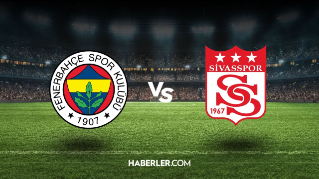 Fenerbahçe-Sivasspor maçı ilk 11'ler açıklandı! Fenerbahçe-Sivasspor maçının ilk 11'i belli oldu mu?