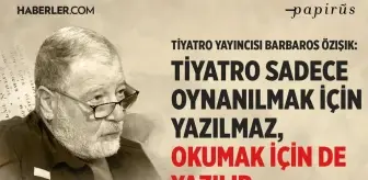 Tiyatro Yayıncısı Barbaros Özışık, tiyatro ve teknoloji üzerine konuştu