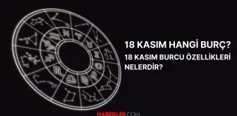 18 Kasım hangi burç? 18 Kasım burç özellikleri nelerdir?