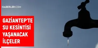 Gaziantep GASKİ su kesintisi! Nizip, İslahiye, Araban 20 Kasım GASKİ su kesintisi listesi! Sular ne zaman gelecek?