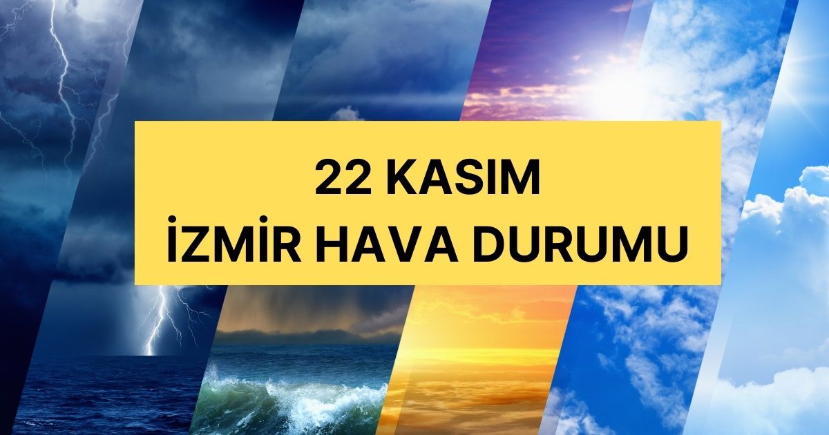 22 Kasım İzmir hava durumu | İzmir'de hava nasıl olacak, kar yağacak mı? İzmir günlük ve 5 günlük hava durumu tahmini!