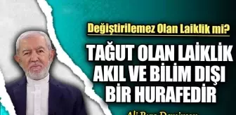 'Tağut Olan Laiklik Akıl ve Bilim Dışı Bir Hurafedir'