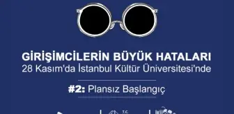 Girişimcilerin Büyük Hataları Etkinliği 28 Kasım'da İstanbul Kültür Üniversitesi'nde