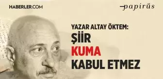 Yazar Altay Öktem: Şiir kuma kabul etmez