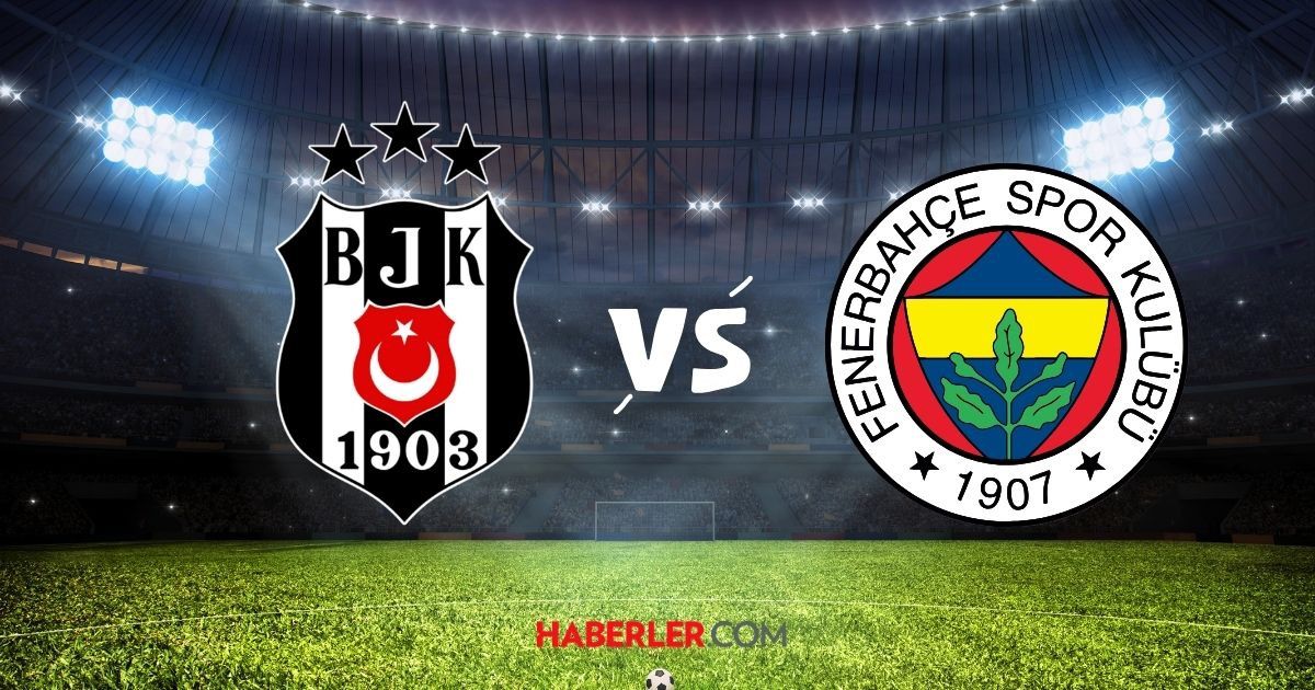 Beşiktaş-Fenerbahçe maçı ne zaman? Beşiktaş Fenerbahçe maçı saat kaçta, hangi kanalda?