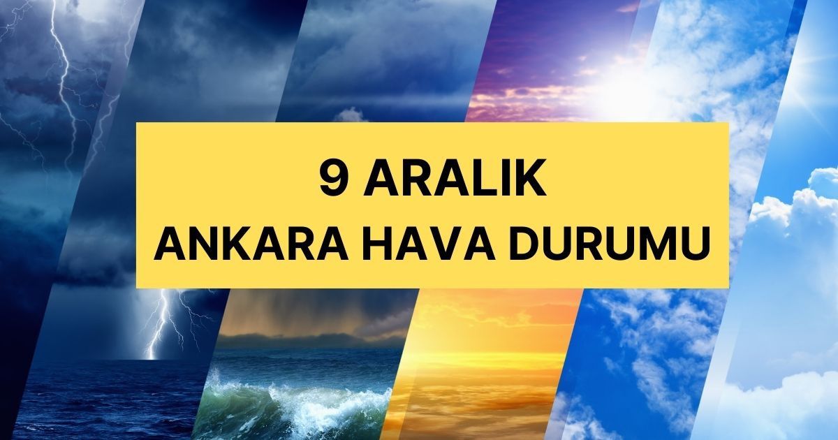 9 Aralık Ankara hava durumu | Ankara'da hava nasıl olacak, kar yağacak mı? Ankara günlük ve 5 günlük hava durumu tahmini!