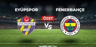 Eyüpspor Fenerbahçe maç özeti ve golleri izle! (VİDEO) Eyüpspor Fenerbahçe geniş özeti! Golleri kim attı, maç kaç kaç bitti?