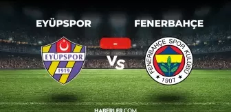 Eyüpspor Fenerbahçe maçı kaç kaç, bitti mi? MAÇ SONUCU! Eyüpspor Fenerbahçe golleri kim attı, canlı maç anlatımı!